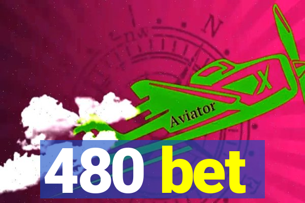 480 bet