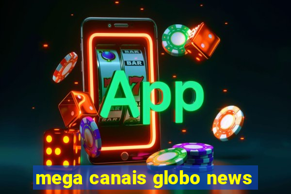 mega canais globo news