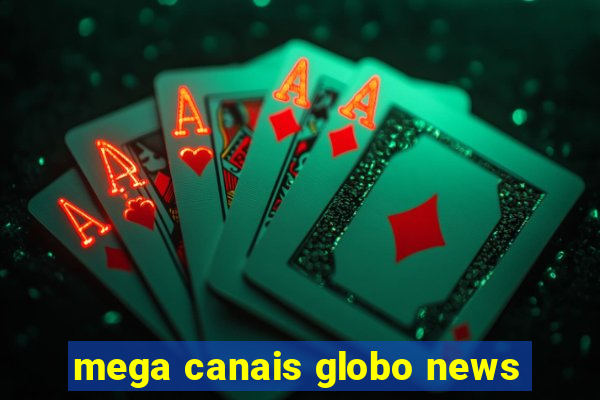 mega canais globo news