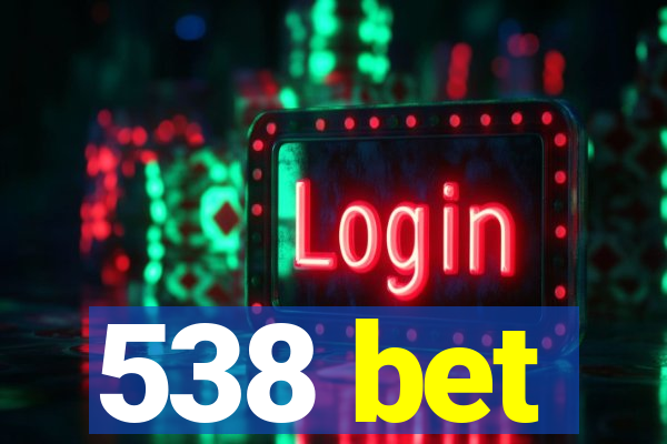 538 bet