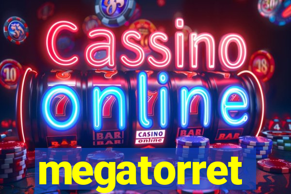 megatorret