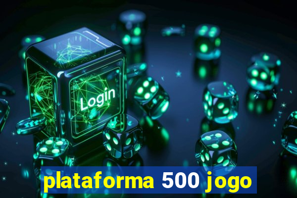 plataforma 500 jogo