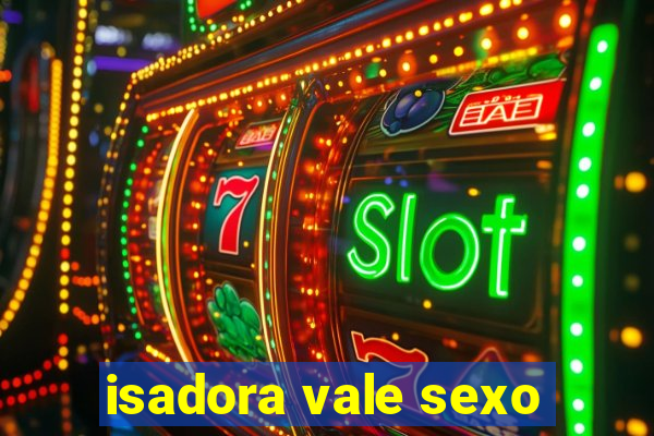 isadora vale sexo