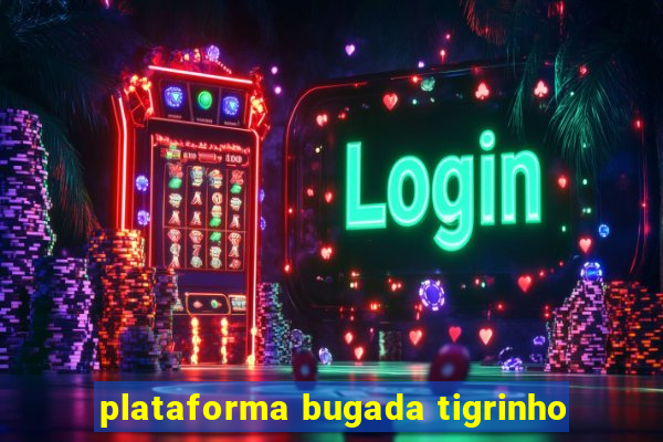 plataforma bugada tigrinho