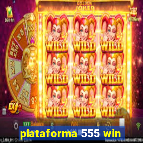 plataforma 555 win