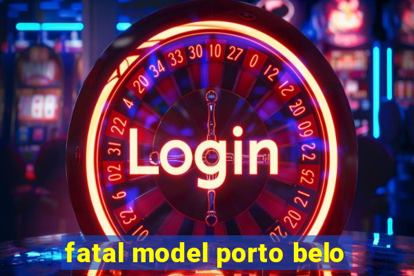 fatal model porto belo