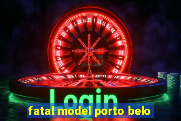 fatal model porto belo