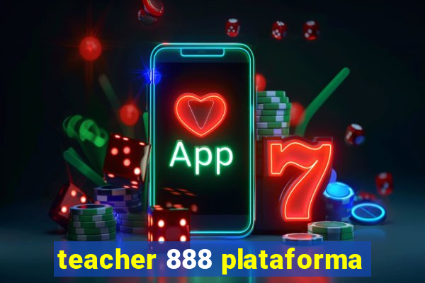 teacher 888 plataforma