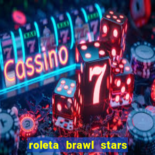 roleta brawl stars 2024 80 brawlers