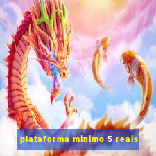 plataforma minimo 5 reais