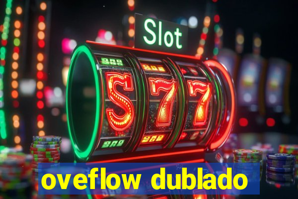 oveflow dublado