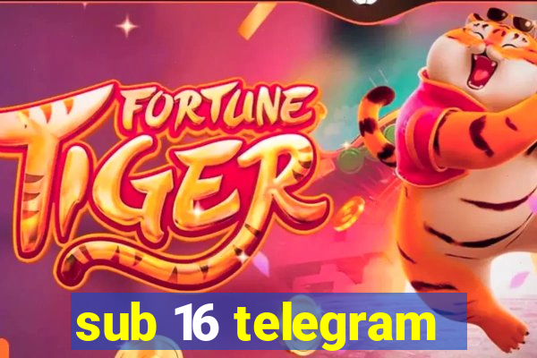 sub 16 telegram