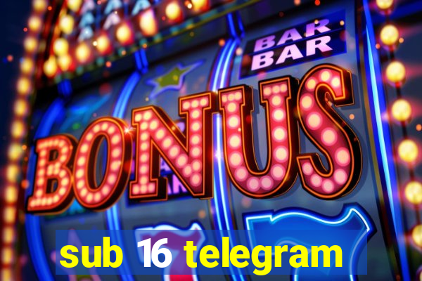 sub 16 telegram