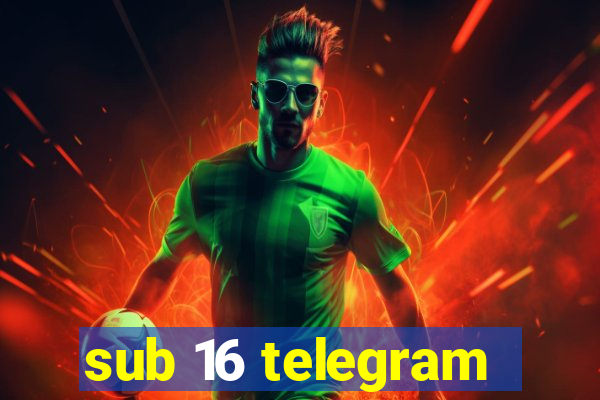 sub 16 telegram