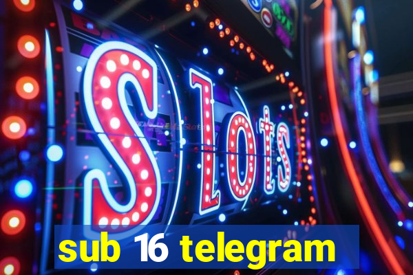 sub 16 telegram