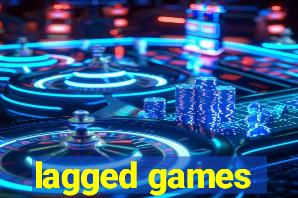 lagged games