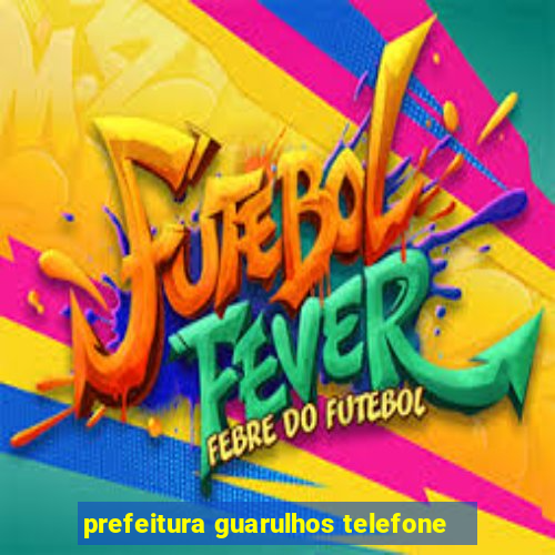prefeitura guarulhos telefone