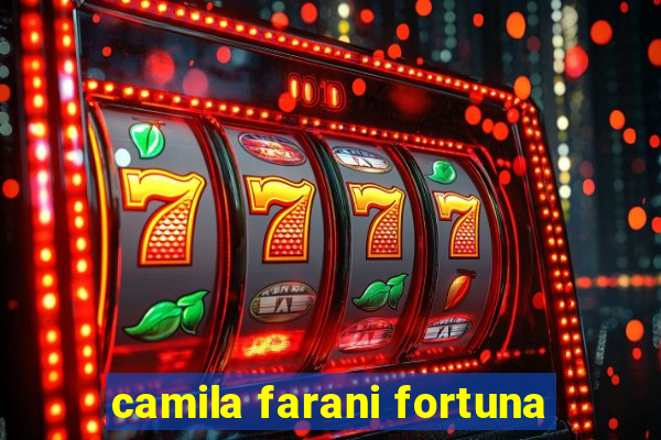camila farani fortuna
