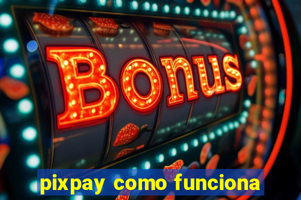 pixpay como funciona
