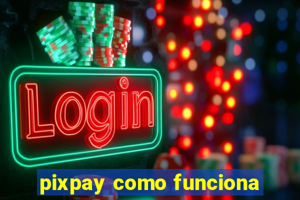 pixpay como funciona