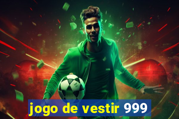 jogo de vestir 999
