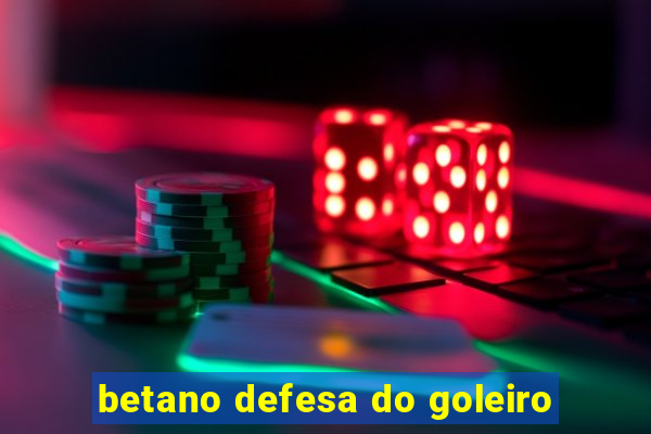 betano defesa do goleiro