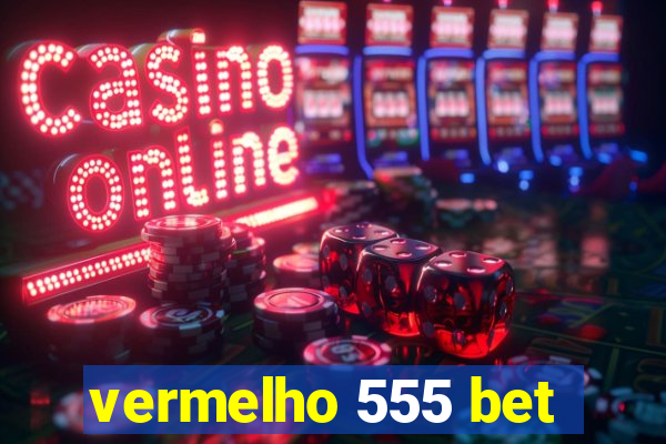 vermelho 555 bet