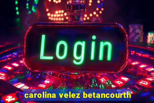 carolina velez betancourth