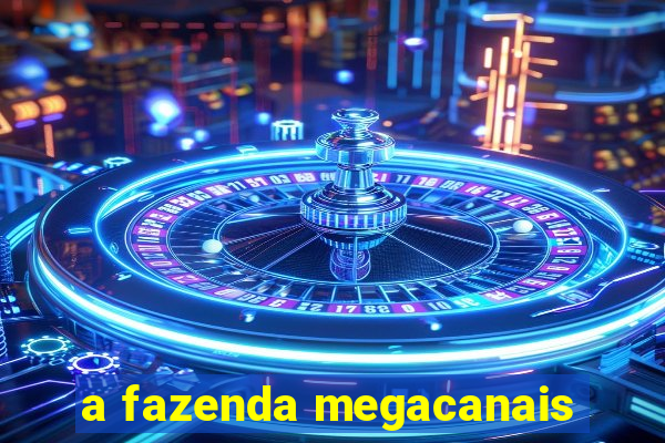 a fazenda megacanais