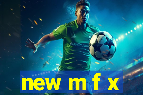 new m f x