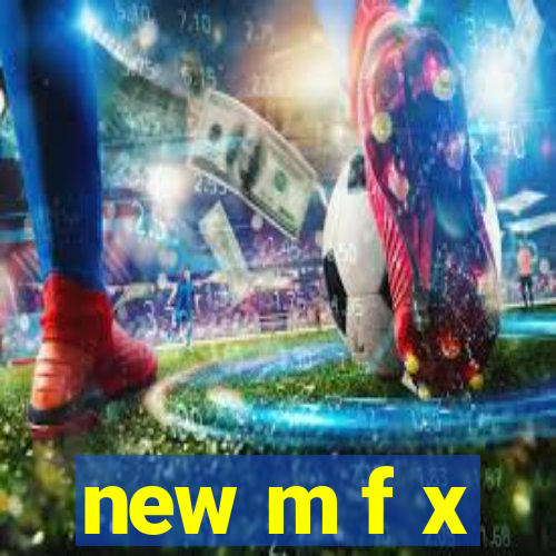 new m f x