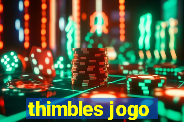 thimbles jogo