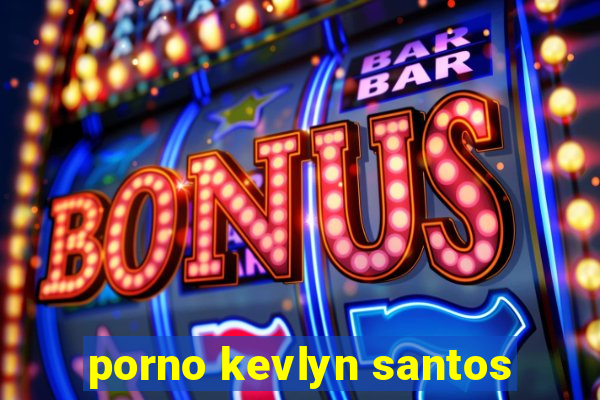 porno kevlyn santos