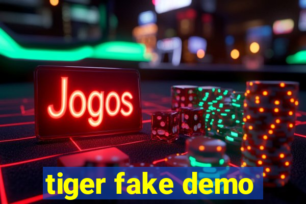 tiger fake demo