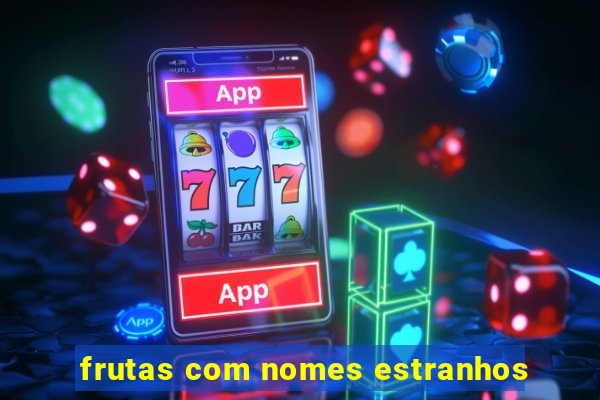 frutas com nomes estranhos