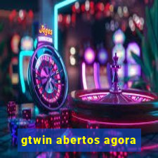 gtwin abertos agora