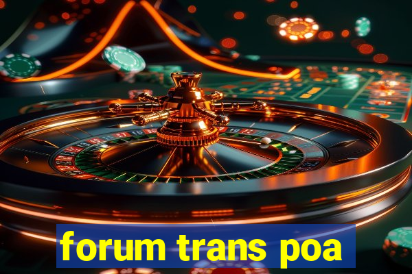 forum trans poa