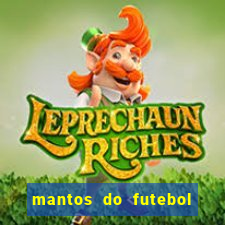 mantos do futebol jogos de hoje
