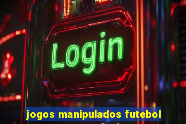 jogos manipulados futebol