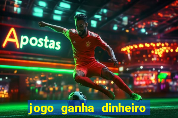 jogo ganha dinheiro de verdade