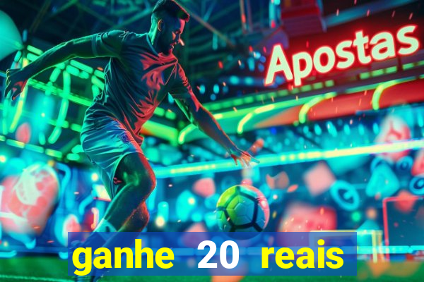 ganhe 20 reais para apostar