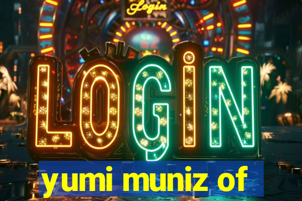yumi muniz of