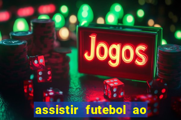 assistir futebol ao vivo rcm