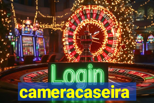 cameracaseira
