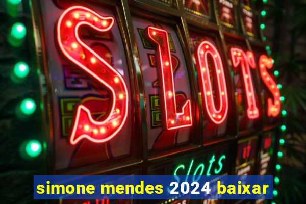 simone mendes 2024 baixar