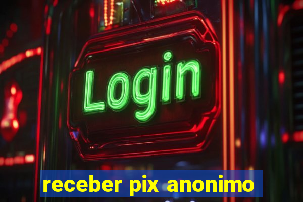 receber pix anonimo