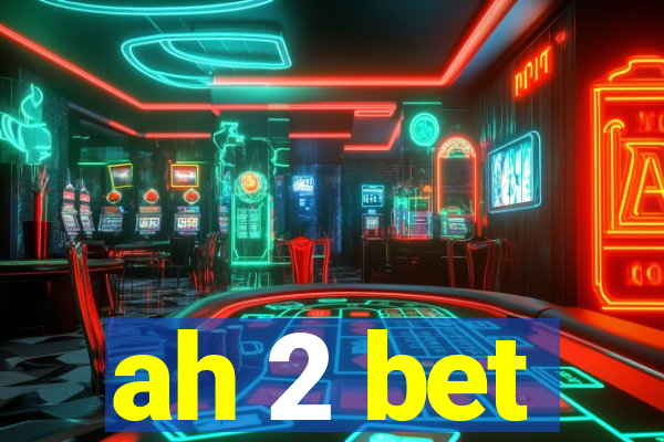 ah 2 bet