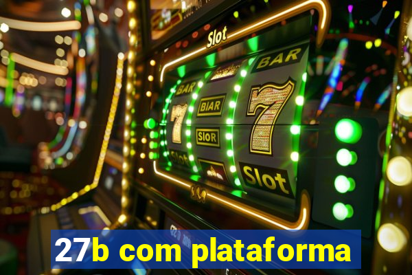 27b com plataforma