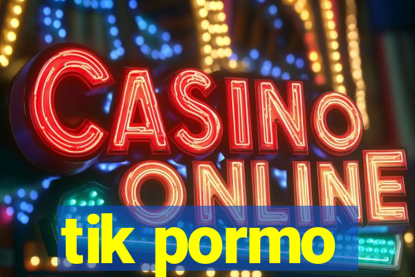 tik pormo