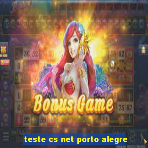 teste cs net porto alegre